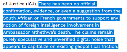 There has been no official confirmation, evidence, or even a suggestion from the South African or French governments to support any notion of foreign intelligence involvement in Ambassador Mthethwa’s death. The claims remain purely speculative and unverified digital noise that appears to capitalize on existing geopolitical friction.
