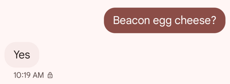 Beacon egg cheese?

Yes

